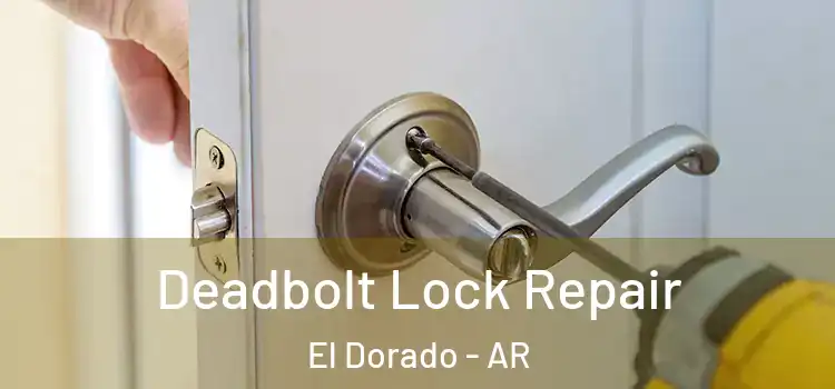  Deadbolt Lock Repair El Dorado - AR
