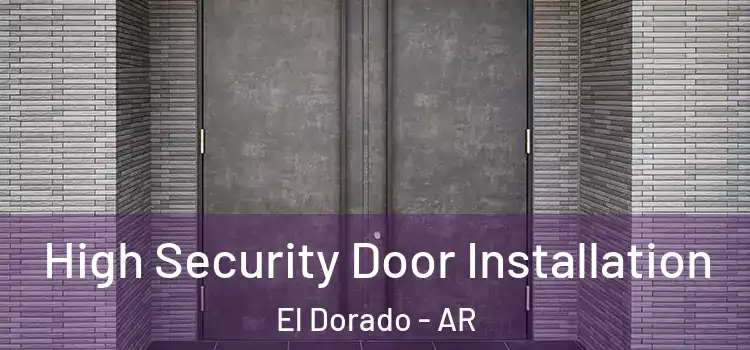 High Security Door Installation El Dorado - AR