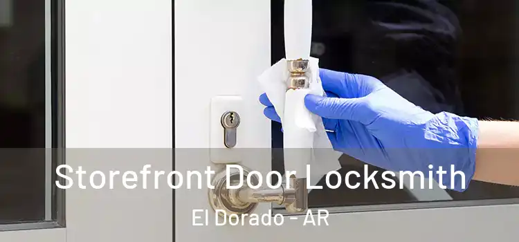  Storefront Door Locksmith El Dorado - AR